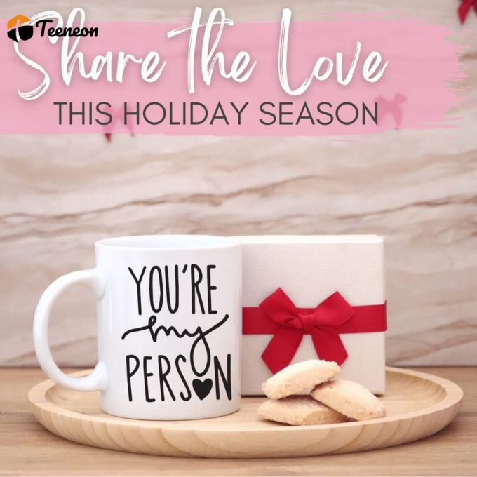 You'Re My Person Coffee Mug Christmas Gifts For Best Friends Coffee Mug 2