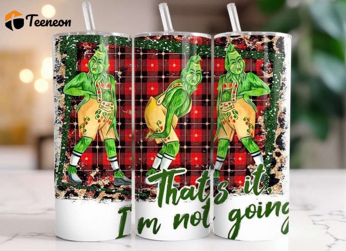 Grinch Christmas- That'S It I'M Not Going 20 Oz Tumbler, Tumbler For Cold Drink 1