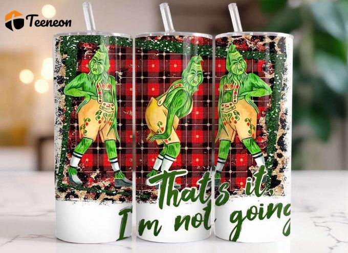 Grinch Christmas- That'S It I'M Not Going 20 Oz Tumbler 1