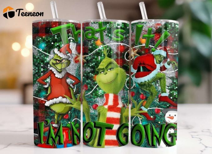 Grinch- That'S It I'M Not Going 20 Oz Tumbler, Tumbler For Cold Drink 1