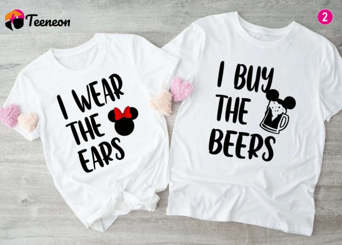 I Wear The Ears And I Buy The Beers Matching Disney Couples Shirts - Minnie And Mickey Adult T Shirts 1