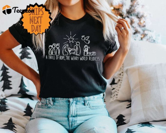 Religious Christmas Shirt: A Thrill Of Hope Weary World Rejoices - Nativity Tee Xmas Jesus Gift 1