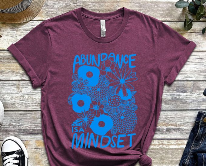 Abundance Is A Mindset, Mindset Shirt, Grind Shirt, Wealth Shirt, Garden Shirt, Flowers Shirt, Gift For Gardener, Unisex Shirt 5