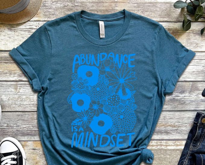 Abundance Is A Mindset, Mindset Shirt, Grind Shirt, Wealth Shirt, Garden Shirt, Flowers Shirt, Gift For Gardener, Unisex Shirt 6