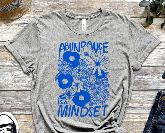 Abundance Is A Mindset, Mindset Shirt, Grind Shirt, Wealth Shirt, Garden Shirt, Flowers Shirt, Gift For Gardener, Unisex Shirt 3