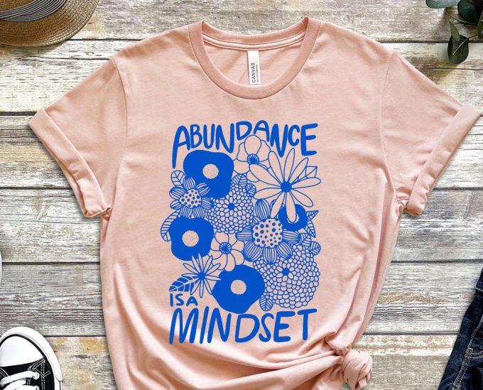 Abundance Is A Mindset, Mindset Shirt, Grind Shirt, Wealth Shirt, Garden Shirt, Flowers Shirt, Gift For Gardener, Unisex Shirt 2