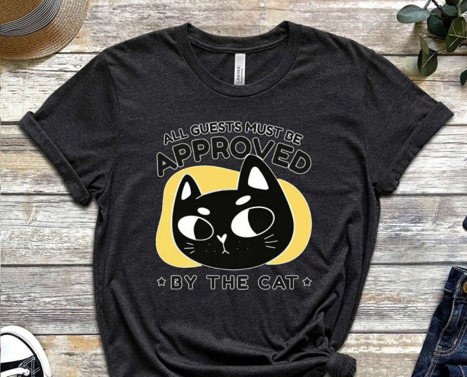 All Guests Must Be Approved, Cool Cat Shirt, Cat Tee, Cats Never Dies Shirt, Hungry Cat Shirt Funny Cat Shirt, Kitten Shirt, Cat Lover Shirt 6