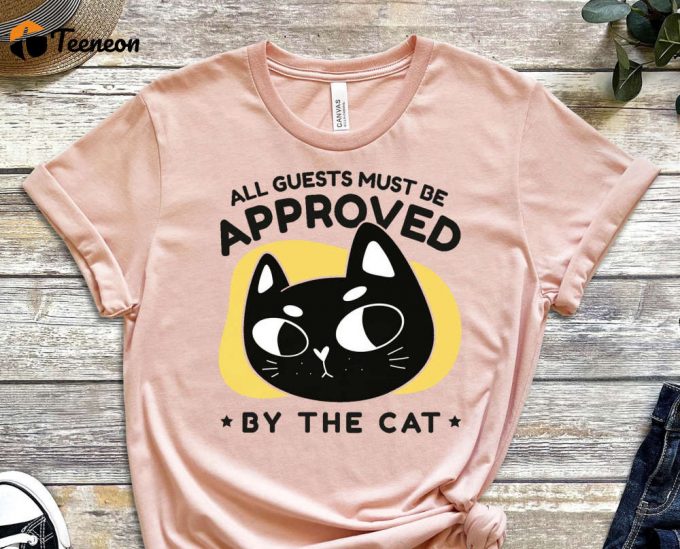 All Guests Must Be Approved, Cool Cat Shirt, Cat Tee, Cats Never Dies Shirt, Hungry Cat Shirt Funny Cat Shirt, Kitten Shirt, Cat Lover Shirt 1