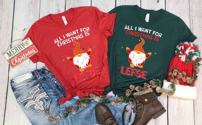 All I Want For Christmas Is Lefse T-Shirt, Christmas Elf Shirt, Christmas Gnome, Funny Christmas Shirt, Sarcastic Christmas Tees, Sassy Xmas 5