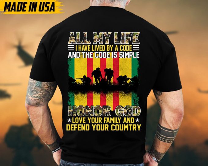 All My Life, I Have Lived By A Code And The Code Is Simple Shirt, Vietnam Veteran Tee, Gift For Veteran T-Shirt, Patriotic Fathers Day Gift 5