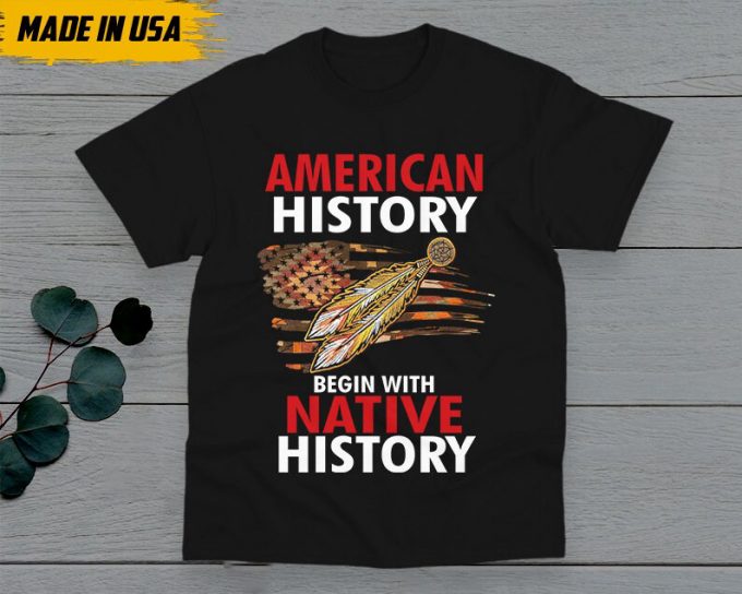 American History Begin With Native History Unisex T-Shirt, Native American Gift, Native American Pride Indigenous Shirt, Buckskin Shirt 2