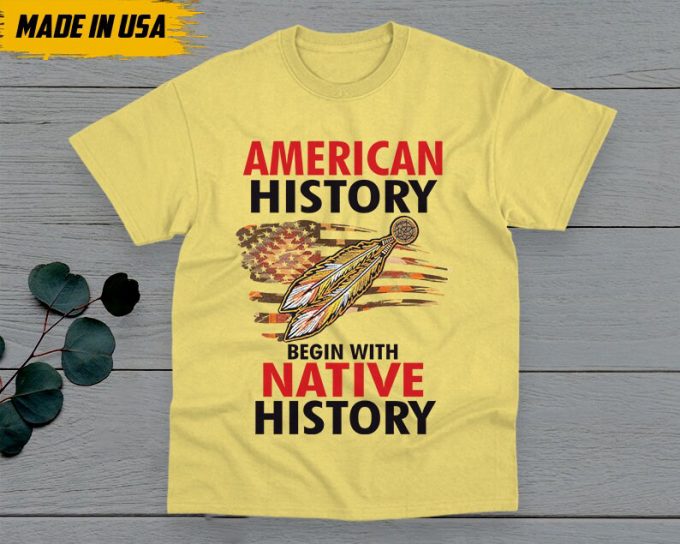 American History Begin With Native History Unisex T-Shirt, Native American Gift, Native American Pride Indigenous Shirt, Buckskin Shirt 4