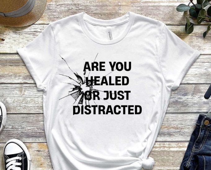 Are You Healed Or Just Distracted Tee, Skeleton Shirt, Grind Shirt, Mindset Shirt, Do Not Regret Shirt, Dedicated Shirt, You Can Do It Shirt 3