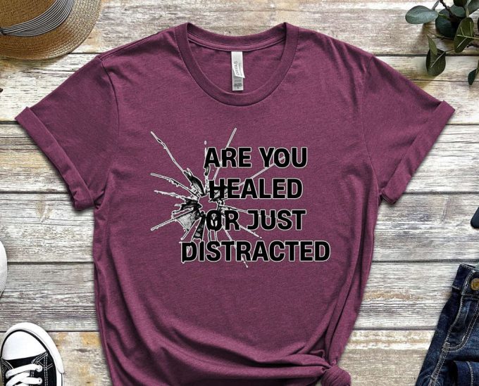 Are You Healed Or Just Distracted Tee, Skeleton Shirt, Grind Shirt, Mindset Shirt, Do Not Regret Shirt, Dedicated Shirt, You Can Do It Shirt 5