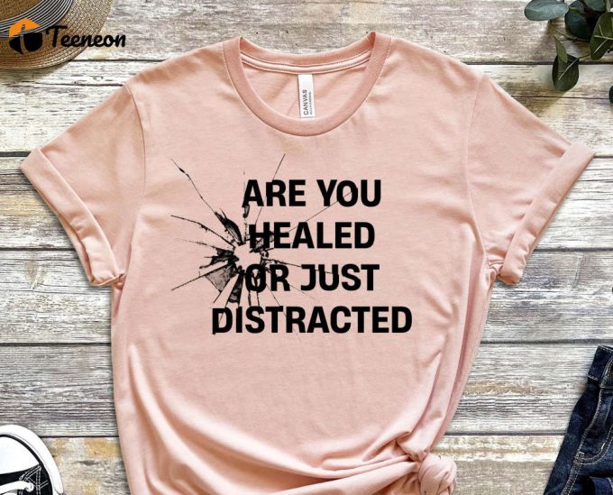 Are You Healed Or Just Distracted Tee, Skeleton Shirt, Grind Shirt, Mindset Shirt, Do Not Regret Shirt, Dedicated Shirt, You Can Do It Shirt 1