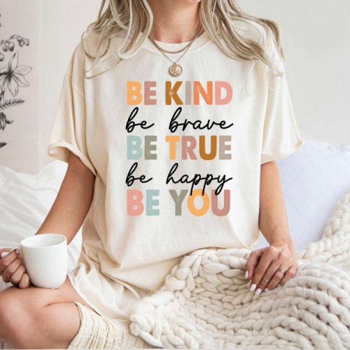 Be Kind Be Brave Be True Be Happy Be You T-shirt: Comfort Colors Mental Health Shirt for Therapists & Psychology Enthusiasts