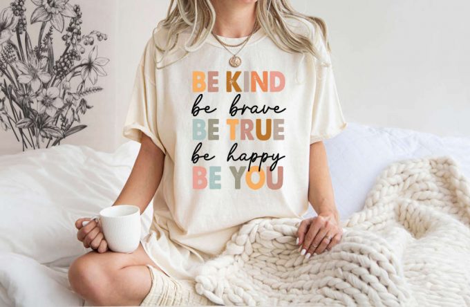 Be Kind Be Brave Be True Be Happy Be You T-Shirt: Comfort Colors Mental Health Shirt For Therapists &Amp; Psychology Enthusiasts 2