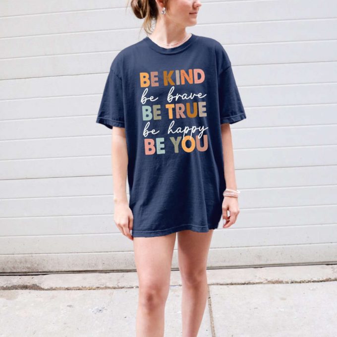Be Kind Be Brave Be True Be Happy Be You T-Shirt: Comfort Colors Mental Health Shirt For Therapists &Amp; Psychology Enthusiasts 3