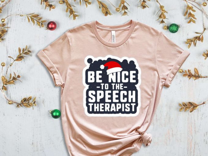 Be Nice To The Speech Therapist T-Shirt, Speech Therapy, Speech Language Therapist Apparel, Gift For Slp, Slp Christmas T Shirt, Slp Xmas 4