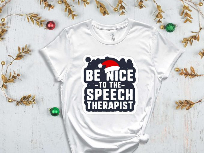 Be Nice To The Speech Therapist T-Shirt, Speech Therapy, Speech Language Therapist Apparel, Gift For Slp, Slp Christmas T Shirt, Slp Xmas 5