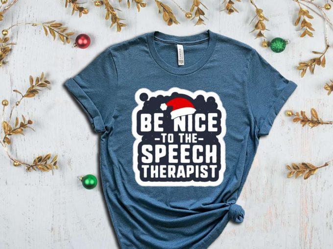 Be Nice To The Speech Therapist T-Shirt, Speech Therapy, Speech Language Therapist Apparel, Gift For Slp, Slp Christmas T Shirt, Slp Xmas 6