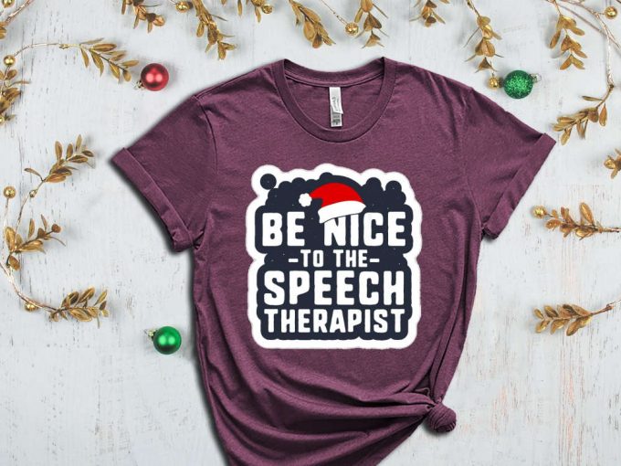 Be Nice To The Speech Therapist T-Shirt, Speech Therapy, Speech Language Therapist Apparel, Gift For Slp, Slp Christmas T Shirt, Slp Xmas 7