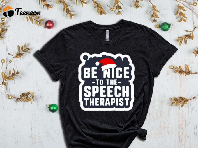 Be Nice To The Speech Therapist T-Shirt, Speech Therapy, Speech Language Therapist Apparel, Gift For Slp, Slp Christmas T Shirt, Slp Xmas 1