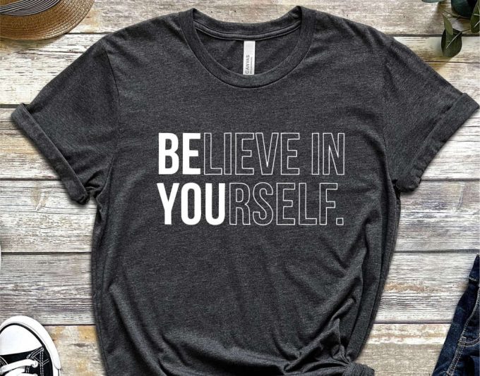 Believe In Yourself T-Shirt, Trendy Shirt, Be You Shirt, Motivational Shirt, Inspirational Shirt 2