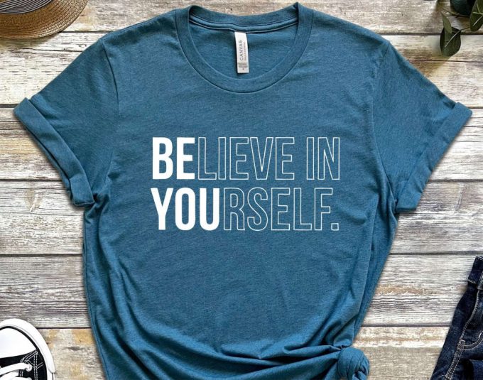 Believe In Yourself T-Shirt, Trendy Shirt, Be You Shirt, Motivational Shirt, Inspirational Shirt 3