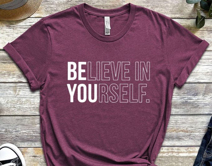 Believe In Yourself T-Shirt, Trendy Shirt, Be You Shirt, Motivational Shirt, Inspirational Shirt 4