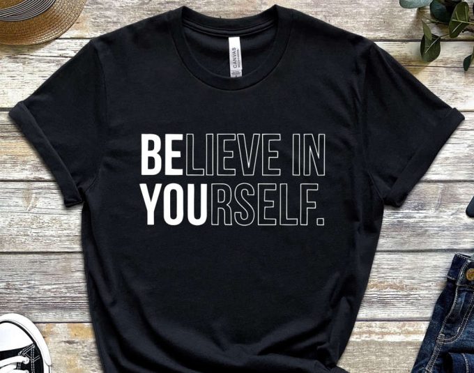 Believe In Yourself T-Shirt, Trendy Shirt, Be You Shirt, Motivational Shirt, Inspirational Shirt 5