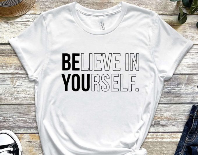 Believe In Yourself T-Shirt, Trendy Shirt, Be You Shirt, Motivational Shirt, Inspirational Shirt 6