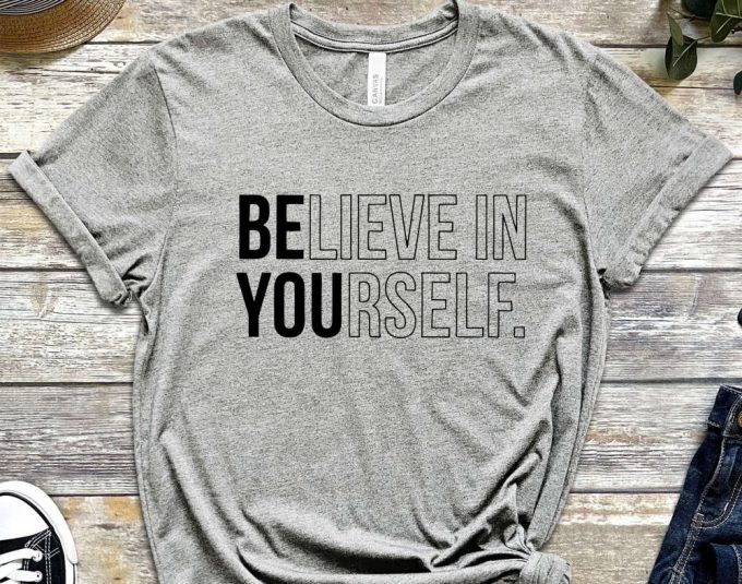 Believe In Yourself T-Shirt, Trendy Shirt, Be You Shirt, Motivational Shirt, Inspirational Shirt 7