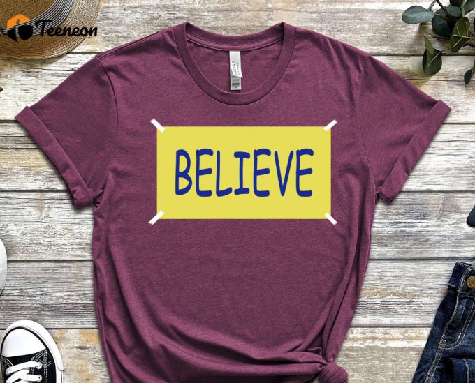 Believe Shirt, Believe In Yourself T-Shirt, Trendy Shirt, Be You Shirt, Motivational Shirt, Inspirational Shirt, Self Love Shirt 1