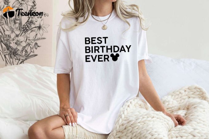 Best Birthday Ever T-Shirt, Disney Shirt, Mickey Mouse Shirt, Comfort Color, Disney Birthday Tee, Party Celebration Shirt, Disneyworld Trip 1