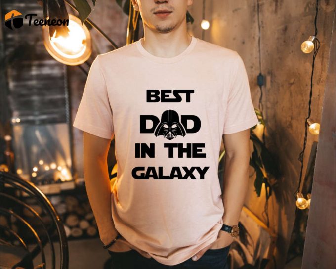 Best Dad In The Galaxy Shirt, Dad Shirt, Father'S Day T-Shirt, Disney Dad Tee Gift For Father, Starwars Shirt, Gift For Star Wars Fan, Gift 1