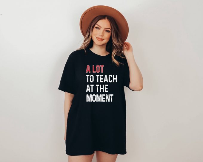 Show Your Appreciation With Our Best Teacher T-Shirt! A Lot To Teach Shirt Funny &Amp; Stylish - Perfect School Gift For Her Join The Teacher Squad With School Vibes Shirt! (Maximum 229 Characters) 3