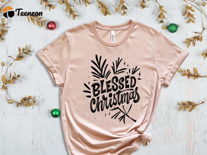 Blessed Christmas, Blessed Shirt, Christmas T-Shirt, Cool Christmas Shirt, Christmas Gift, Blessed Gift, Cool Christmas Shirt, Xmas Shirt 1