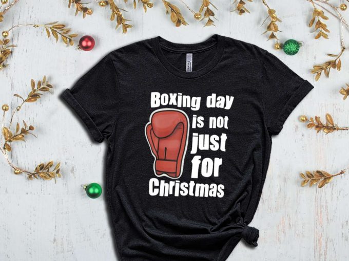 Boxing Day Is Not Just For Christmas, Boxer Shirt, Christmas Boxing Tshirt, Boxing Night, Boxing Glave Shirt, Xmas Gift, Holiday Apparel 3