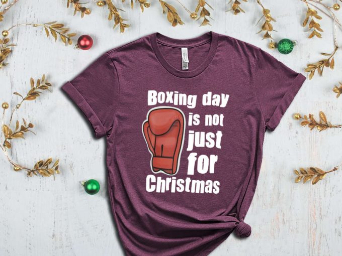 Boxing Day Is Not Just For Christmas, Boxer Shirt, Christmas Boxing Tshirt, Boxing Night, Boxing Glave Shirt, Xmas Gift, Holiday Apparel 4