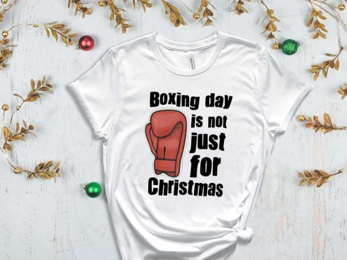 Boxing Day Is Not Just For Christmas, Boxer Shirt, Christmas Boxing Tshirt, Boxing Night, Boxing Glave Shirt, Xmas Gift, Holiday Apparel 5