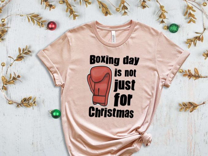 Boxing Day Is Not Just For Christmas, Boxer Shirt, Christmas Boxing Tshirt, Boxing Night, Boxing Glave Shirt, Xmas Gift, Holiday Apparel 6