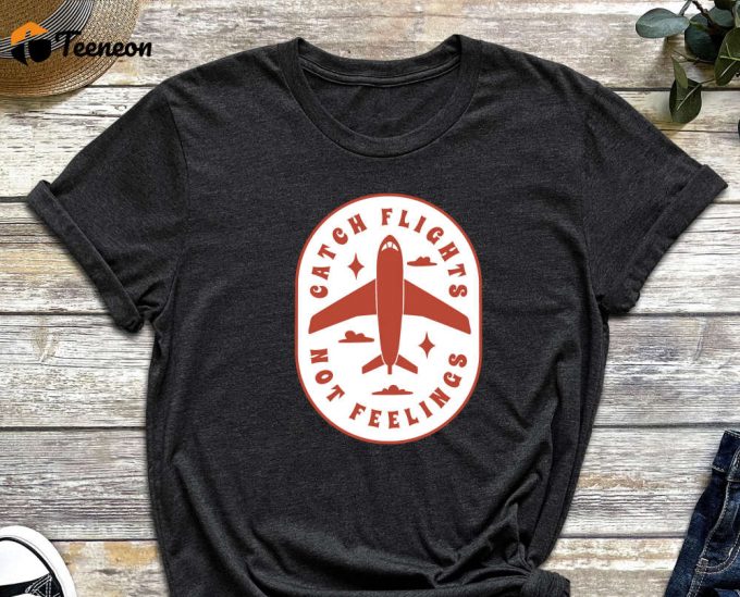 Catch Flight Not Fellings Shirt, Airplane Shirt, Airport Shirt, Pilot Shirt, Flight Attendant Shirt, Hostess Shirt 1