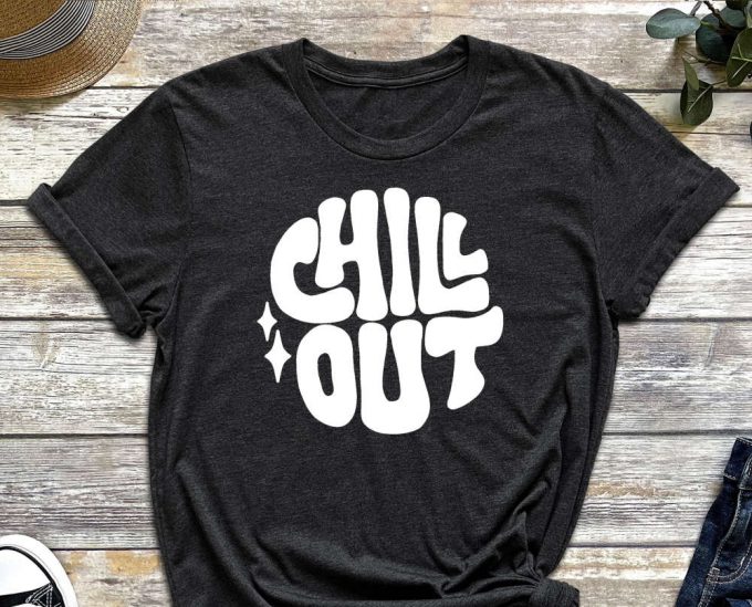 Chill Out Shirt, Chill Shirt, Good Vibes, Positive Vibes, Positivity Shirt, Quote Shirt, Chill Out, Relaxation Shirt, Just Chilling 3