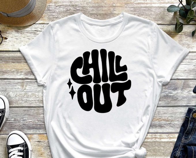 Chill Out Shirt, Chill Shirt, Good Vibes, Positive Vibes, Positivity Shirt, Quote Shirt, Chill Out, Relaxation Shirt, Just Chilling 5