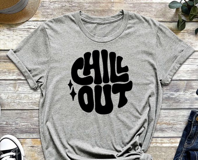 Chill Out Shirt, Chill Shirt, Good Vibes, Positive Vibes, Positivity Shirt, Quote Shirt, Chill Out, Relaxation Shirt, Just Chilling 6