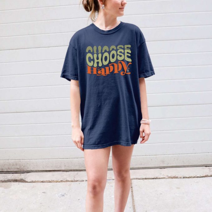 Spread Joy With Our Choose Happy T-Shirt - Mental Health &Amp; Positive Quotes Shirt For Good Vibes! Comfort Colors Motivational Gift Inspirational Shirt 2