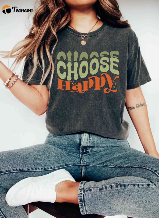 Spread Joy With Our Choose Happy T-Shirt - Mental Health &Amp;Amp; Positive Quotes Shirt For Good Vibes! Comfort Colors Motivational Gift Inspirational Shirt 1