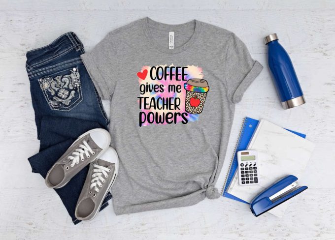 Coffee Gives Me Teacher Powers T-Shirt: The Ultimate Back To School Shirt For Your Favorite Teacher - Best Teacher Ever Love Teacher Shirt 2