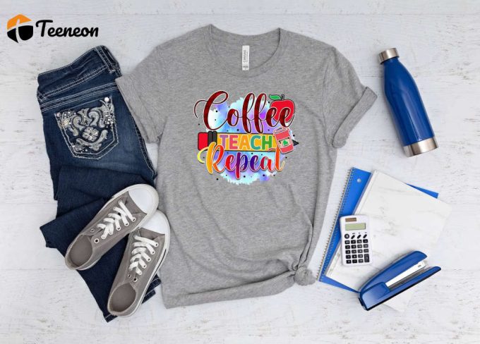 Coffee Teach Repeal T-Shirt: Perfect Teacher Life Shirt &Amp;Amp; Gift For Best Teacher Cute &Amp;Amp; Good Vibes Teach Shirt Teachers Day Gift